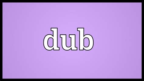 dubbed meaning slang|synonym for dubbed.